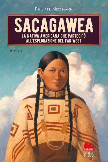 Sacagawea - Philippe Nessmann - Libro Gallucci Bros 2023, Universale d'Avventure e d'Osservazioni. Pre-adolescenti | Libraccio.it