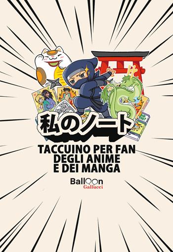 Il taccuino degli anime e dei manga - Eventhia Moreau - Libro Gallucci Balloon 2023 | Libraccio.it