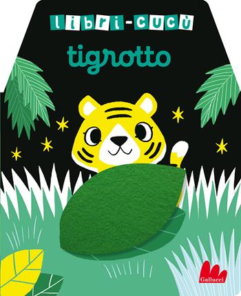 Tigrotto. Libri-cucù con alette di feltro. Ediz. a colori - Yu-Hsuan Huang - Libro Gallucci 2023, Cartonbello | Libraccio.it