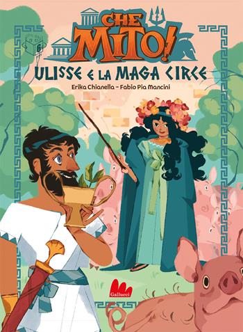 Ulisse e la maga Circe. Che mito! Ediz. a colori - Erika Chianella - Libro Gallucci 2023, Universale d'Avventure e d'Osservazioni. Prime letture | Libraccio.it