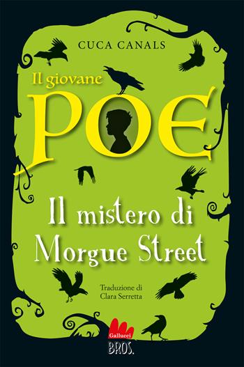 Il giovane Poe. Il mistero di Morgue street - Cuca Canals - Libro Gallucci Bros 2023, Universale d'Avventure e d'Osservazioni. Letture intermedie | Libraccio.it