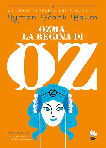 Ozma, la regina di Oz - L. Frank Baum - Libro Gallucci Bros 2023, Universale d'Avventure e d'Osservazioni. Pre-adolescenti | Libraccio.it