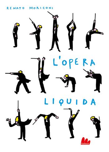 L'opera liquida. Ediz. illustrata - Renato Moriconi - Libro Gallucci 2023, Gallerìa | Libraccio.it