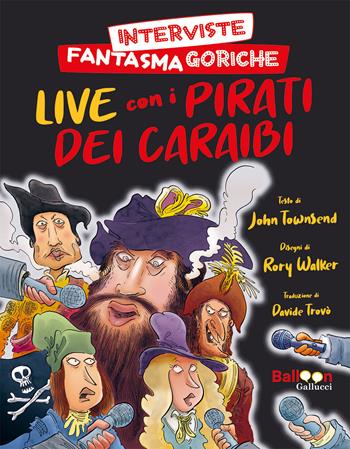 Interviste fantasmagoriche. Live con i pirati dei Caraibi - John Townsend - Libro Gallucci Balloon 2024 | Libraccio.it
