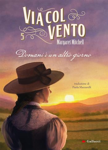 Via col vento. Domani è un altro giorno - Margaret Mitchell - Libro Gallucci Bros 2024, Young adult | Libraccio.it