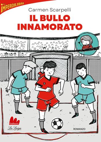 Il bullo innamorato - Carmen Scarpelli - Libro Gallucci La Spiga 2023, Imperdilibri | Libraccio.it