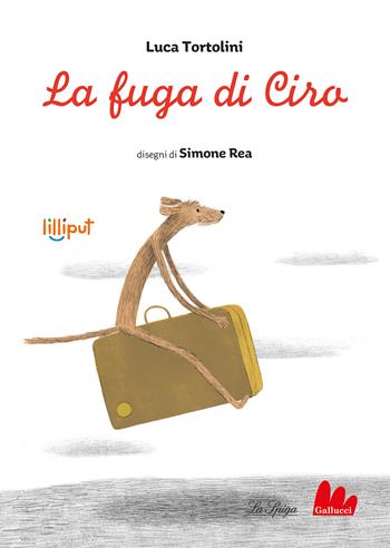 La fuga di Ciro. Ediz. a colori - Luca Tortolini, Simone Rea - Libro Gallucci La Spiga 2023, Lilliput | Libraccio.it