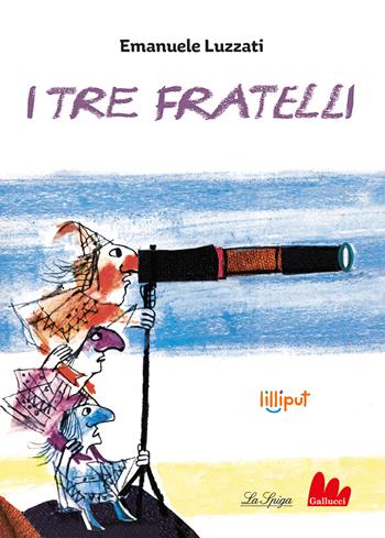 I tre fratelli. Ediz. a colori - Emanuele Luzzati - Libro Gallucci La Spiga 2023, Lilliput | Libraccio.it