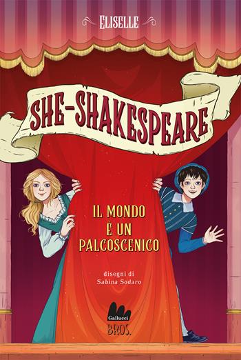 Il mondo è un palcoscenico. She-Shakespeare. Vol. 2 - Eliselle - Libro Gallucci Bros 2024, Universale d'Avventure e d'Osservazioni. Pre-adolescenti | Libraccio.it