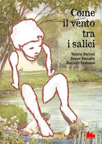 Come il vento tra i salici. Nuova ediz. - Valerio Berruti, Beppe Fenoglio, Kenneth Grahame - Libro Gallucci Bros 2024, Universale d'Avventure e d'Osservazioni. Letture intermedie | Libraccio.it
