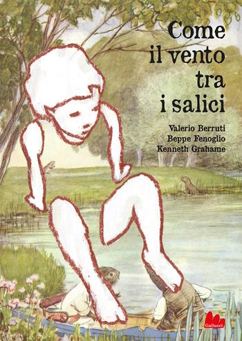 Come il vento tra i salici. Nuova ediz. - Valerio Berruti, Beppe Fenoglio, Kenneth Grahame - Libro Gallucci Bros 2024 | Libraccio.it