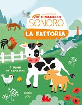 La fattoria. Il mio piccolo almanacco sonoro. Ediz. a colori