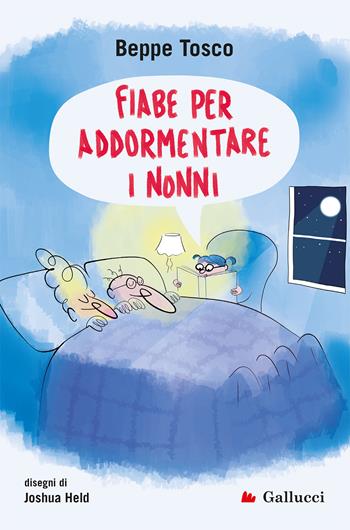 Fiabe per addormentare i nonni. Ediz. illustrata - Beppe Tosco, Held - Libro Gallucci Bros 2024, Universale Gallucci | Libraccio.it