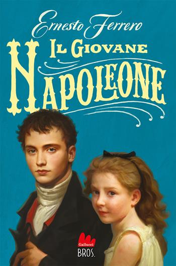 Il giovane Napoleone - Ernesto Ferrero - Libro Gallucci Bros 2023, Universale d'Avventure e d'Osservazioni. Pre-adolescenti | Libraccio.it