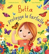 Betta protegge le farfalle. Ediz. a colori