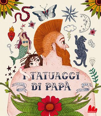 I tatuaggi di papà. Ediz. a colori - Nicolás Schuff, Ana Sender - Libro Gallucci 2024, Illustrati | Libraccio.it