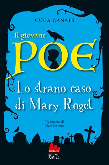 Il giovane Poe. Lo strano caso di Mary Roget - Cuca Canals - Libro Gallucci Bros 2024, Universale d'Avventure e d'Osservazioni. Letture intermedie | Libraccio.it