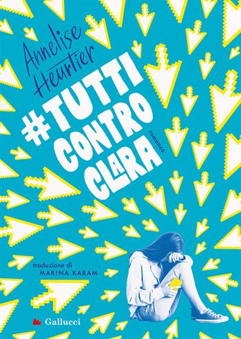 #tutticontroclara - Annelise Heurtier - Libro Gallucci Bros 2024, Young adult | Libraccio.it