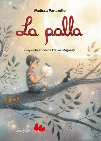 La palla. Ediz. a colori - Melissa Panarello - Libro Gallucci La Spiga 2024, Lilliput | Libraccio.it