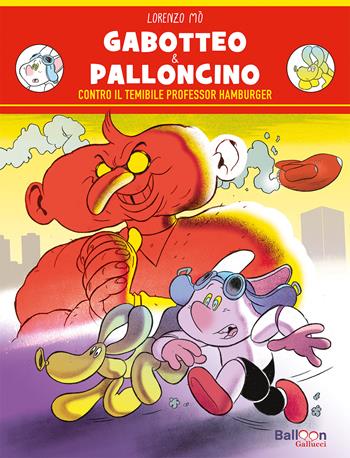 Gabotteo & Palloncino contro il temibile professor Hamburger - Lorenzo Mò - Libro Gallucci Balloon 2024, Yea | Libraccio.it