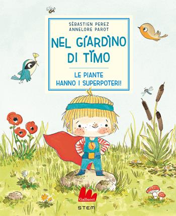 Nel giardino di timo. Le piante hanno i superpoteri! Ediz. a colori - Sébastien Perez, Annelore Parot - Libro Gallucci 2024, STEM | Libraccio.it