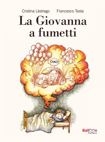 La Giovanna a fumetti - Cristina Lastrego, Francesco Testa - Libro Gallucci Balloon 2024, Primi fumetti | Libraccio.it