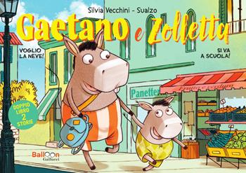 Gaetano e Zolletta: Si va a scuola!-Voglio la neve! - Silvia Vecchini, Sualzo - Libro Gallucci Balloon 2024, Primi fumetti | Libraccio.it