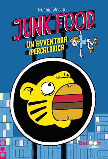 Junk food. Un’avventura ipercalorica - Noémie Weber - Libro Gallucci Balloon 2024, Yea | Libraccio.it