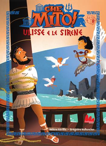Ulisse e le sirene. Che mito! Ediz. a colori - Hélène Kérillis - Libro Gallucci Bros 2024, Universale d'Avventure e d'Osservazioni. Prime letture | Libraccio.it