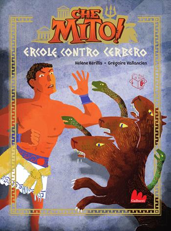 Ercole contro Cerbero. Che mito! Ediz. a colori - Hélène Kérillis - Libro Gallucci Bros 2024, Universale d'Avventure e d'Osservazioni. Prime letture | Libraccio.it