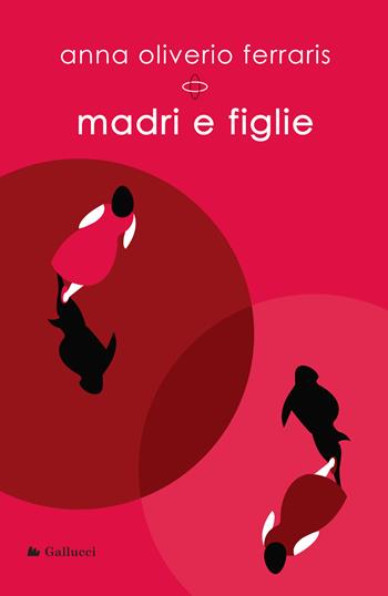Madri e figlie - Anna Oliverio Ferraris - Libro Glifi Gallucci 2024, La Via Lattea | Libraccio.it