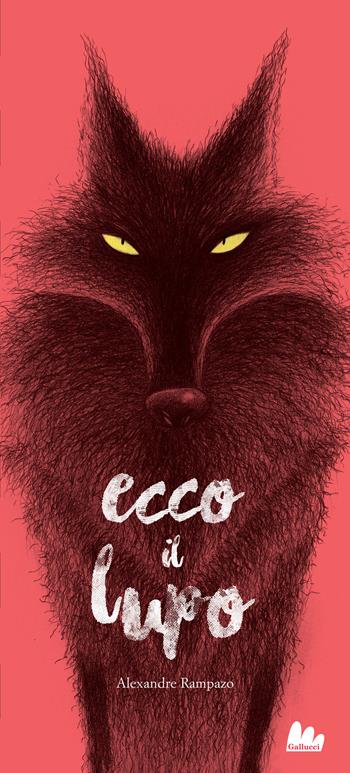 Ecco il lupo. Ediz. a colori - Alexandre Rampazo - Libro Gallucci 2024, Illustrati | Libraccio.it