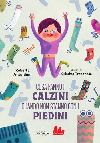 Cosa fanno i calzini quando non stanno con i piedini. Ediz. a colori - Roberta Antonioni, Trapanese - Libro Gallucci La Spiga 2024, Lilliput | Libraccio.it