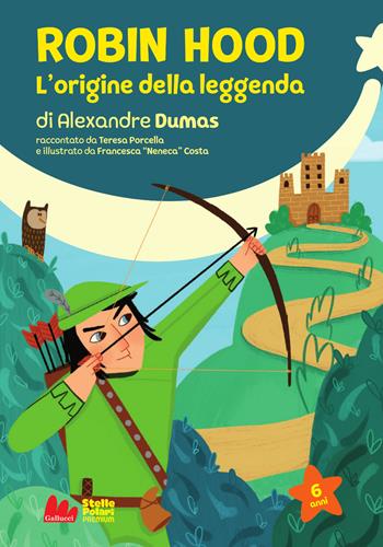 Robin Hood. L'origine della leggenda di Alexandre Dumas. Nuova ediz. - Teresa Porcella - Libro Gallucci Bros 2024, Stelle polari premium | Libraccio.it