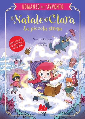 Il Natale di Clara, la piccola strega. Romanzo dell'Avvento - Natacha Godeau - Libro Gallucci Bros 2024, Universale d'Avventure e d'Osservazioni. Letture intermedie | Libraccio.it