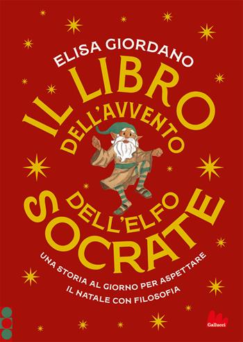 Il libro dell'Avvento dell'elfo Socrate. Una storia al giorno per aspettare il Natale con filosofia - Elisa Giordano - Libro Gallucci 2024, Illustrati | Libraccio.it