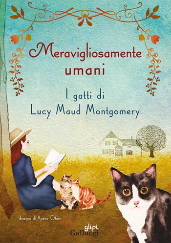 Meravigliosamente umani. I gatti di Lucy Maud Montgomery - Lucy Maud Montgomery - Libro Glifi Gallucci 2024, Young adult | Libraccio.it