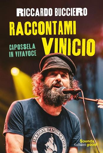 Raccontami Vinicio. Capossela in vivavoce - Riccardo Bucciero - Libro Glifi Gallucci 2025, Sounds good! | Libraccio.it