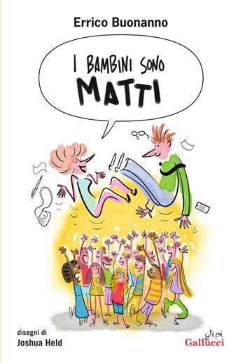 I bambini sono matti - Errico Buonanno - Libro Glifi Gallucci 2025, La Via Lattea | Libraccio.it
