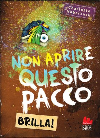 Non aprire questo pacco. Brilla! - Charlotte Habersack - Libro Gallucci Bros 2024, Universale d'Avventure e d'Osservazioni. Letture intermedie | Libraccio.it