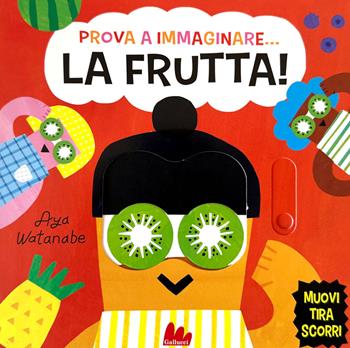 Prova a immaginare… La frutta! Ediz. a colori - Issa Watanabe - Libro Gallucci 2025, Artedicarte | Libraccio.it