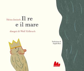 Il re e il mare - Heinz Janisch - Libro Gallucci 2025, Gallerìa | Libraccio.it