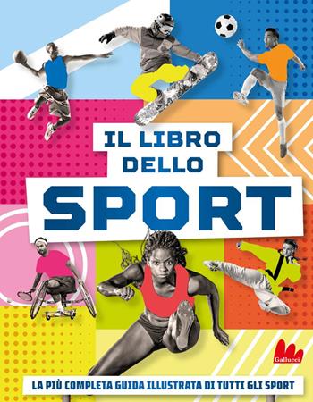 Il libro dello sport. La più completa guida illustrata di tutti gli sport  - Libro Gallucci 2025, Indispensalibri | Libraccio.it