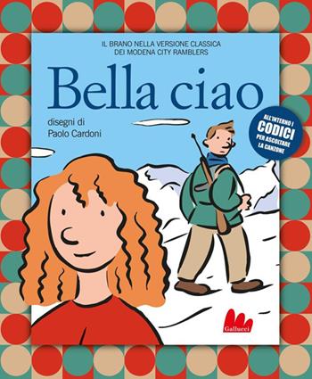 Bella ciao. Ediz. a colori. Con QR Code - Paolo Cardoni - Libro Gallucci 2025, Illustrati | Libraccio.it