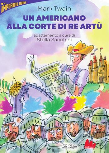 Un americano alla corte di re Artù - Mark Twain - Libro Gallucci La Spiga 2025, Imperdilibri | Libraccio.it