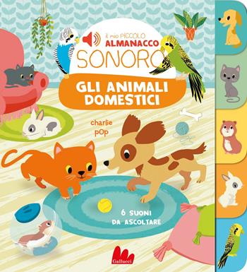 Gli animali domestici. Il mio piccolo almanacco sonoro - Charlie Pop - Libro Gallucci 2025, Cartonbello | Libraccio.it