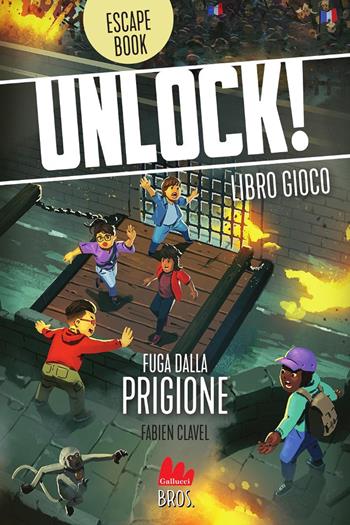 Unlock! Fuga dalla prigione - Fabien Clavel - Libro Gallucci Bros 2025, Libri gioco | Libraccio.it