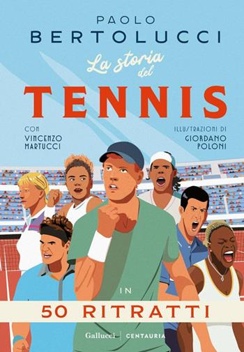 La storia del tennis in 50 ritratti - Paolo Bertolucci, Vincenzo Martucci - Libro Gallucci Centauria 2025, Varia | Libraccio.it