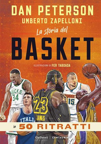 La storia del basket in 50 ritratti - Dan Peterson, Umberto Zapelloni - Libro Gallucci Centauria 2025, Varia | Libraccio.it