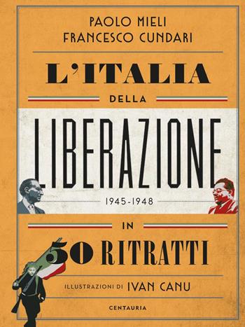 L'Italia della liberazione in 50 ritratti - Paolo Mieli, Francesco Cundari - Libro Gallucci Centauria 2025, Varia | Libraccio.it